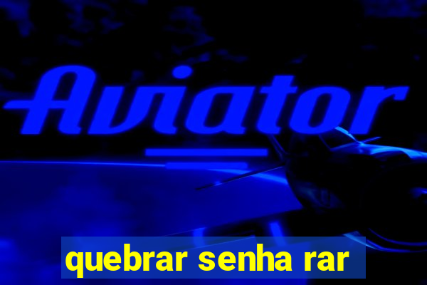 quebrar senha rar